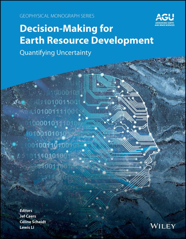 Decision-Making for Earth Resource Development by Céline Scheidt, Jef Caers, Lewis Li