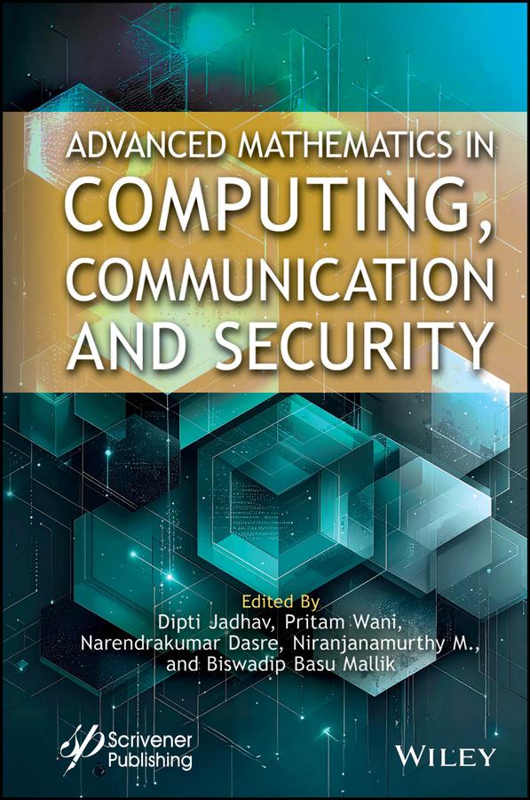 Advanced Mathematics in Computing, Communication and Security by Biswadip Basu Mallik, Dipti Jadhav, M. Niranjanamurthy, Narendrakumar Dasre, Pritam Wani