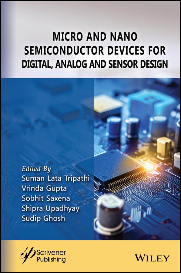 Micro and Nano Semiconductor Devices for Digital, Analog and Sensor Design by Shipra Upadhyay, Sobhit Saxena, Sudip Ghosh, Suman Lata Tripathi, Vrinda Gupta