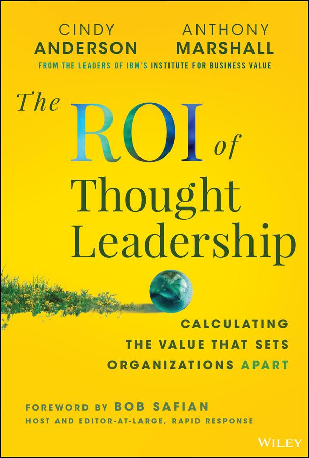 The ROI of Thought Leadership by Anthony Marshall, Cindy Anderson