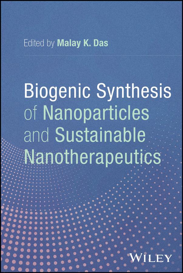 Biogenic Synthesis of Nanoparticles and Sustainable Nanotherapeutics by Malay K. Das