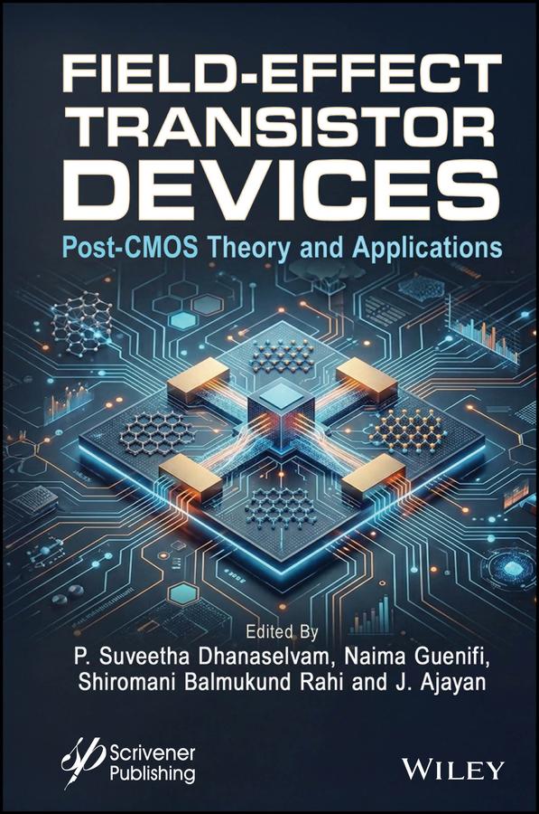 Field-Effect Transistor Devices by J. Ajayan, Naima Guenifi, P. Suveetha Dhanaselvam, Shiromani Balmukund Rahi