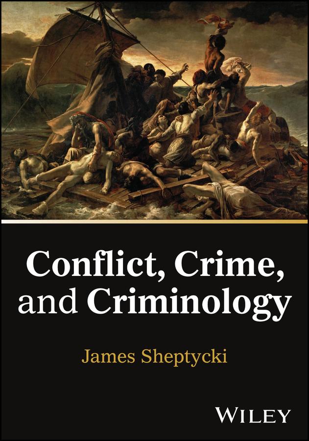 Conflict, Crime, and Criminology by James Sheptycki