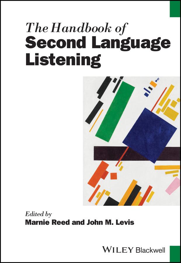 The Handbook of Second Language Listening by John M. Levis, Marnie Reed