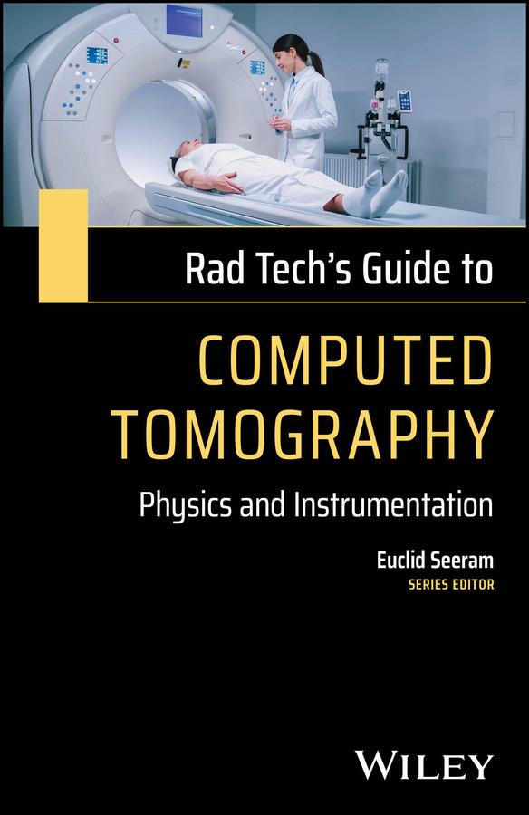 Rad Tech's Guide to Computed Tomography by Euclid Seeram