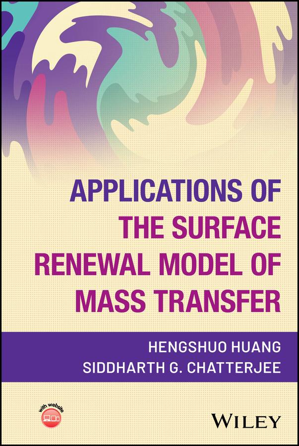 Applications of the Surface Renewal Model of Mass Transfer by Hengshuo Huang, Siddharth G. Chatterjee