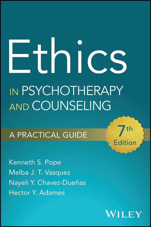 Ethics in Psychotherapy and Counseling by Hector Y. Adames, Kenneth S. Pope, Melba J. T. Vasquez, Nayeli Y. Chavez-Dueñas