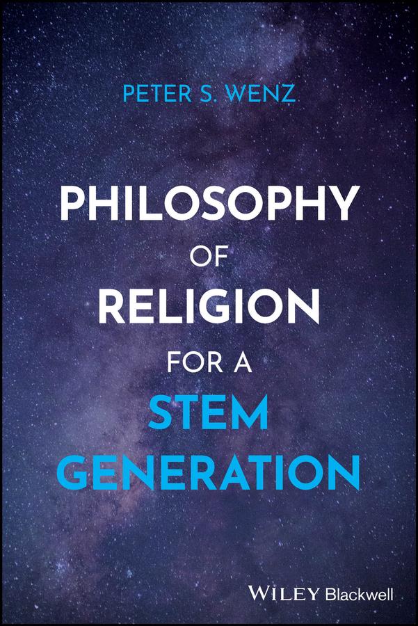 Philosophy of Religion for a STEM Generation by Peter S. Wenz