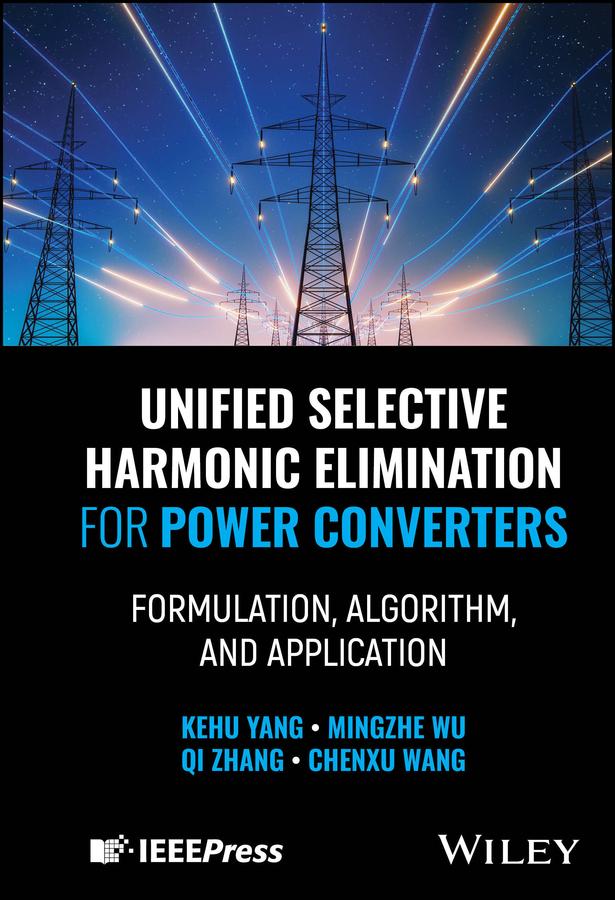 Unified Selective Harmonic Elimination for Power Converters by Chenxu Wang, Kehu Yang, Mingzhe Wu, Qi Zhang