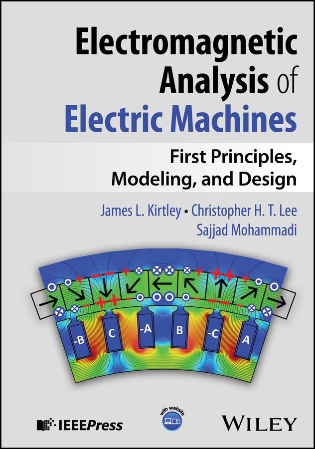 Electromagnetic Analysis of Electric Machines by Christopher H. T. Lee, James L. Kirtley, Sajjad Mohammadi