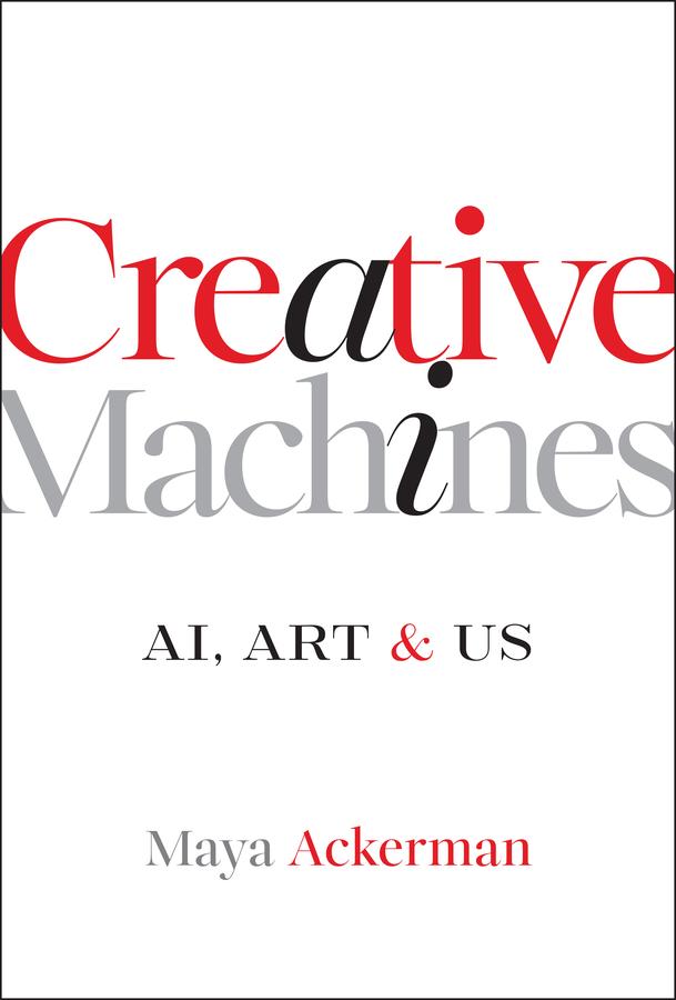 Creative Machines by Maya Ackerman