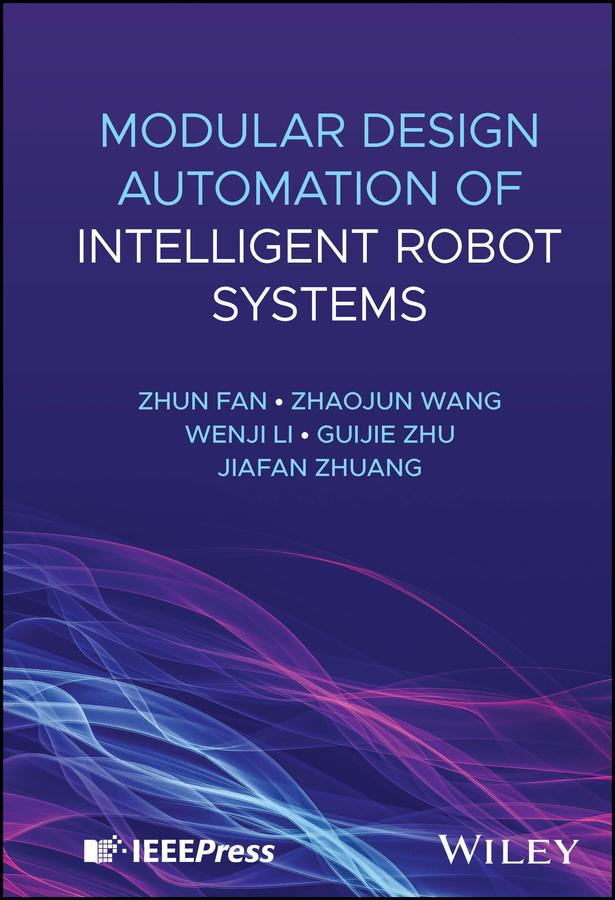 Modular Design Automation of Intelligent Robot Systems by Guijie Zhu, Jiafan Zhuang, Wenji Li, Zhaojun Wang, Zhun Fan
