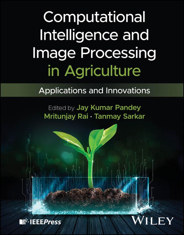 Computational Intelligence and Image Processing in Agriculture by Jay Kumar Pandey, Mritunjay Rai, Tanmay Sarkar