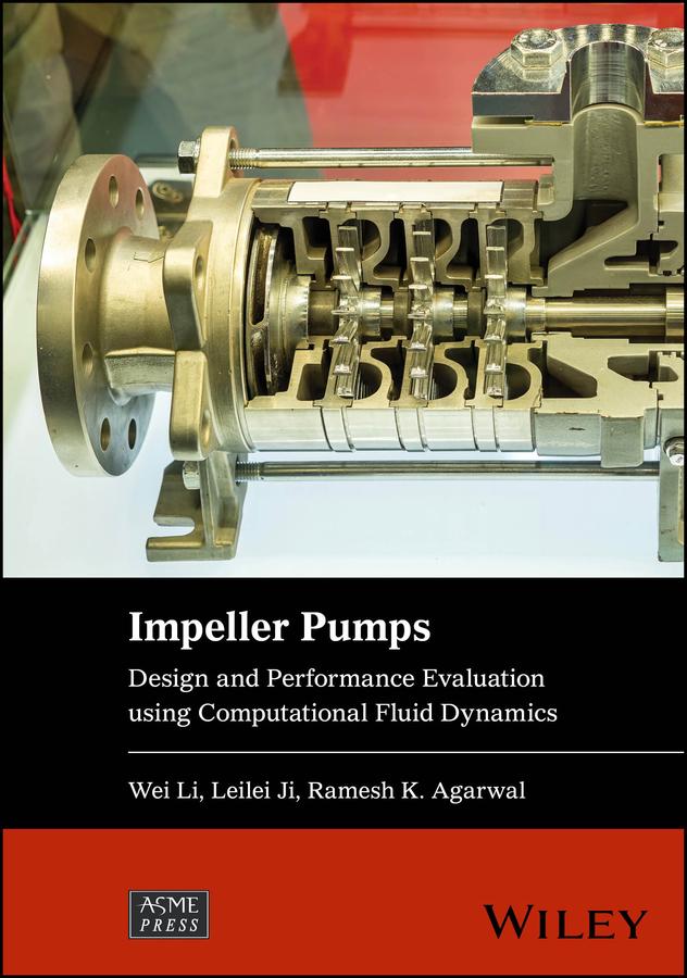 Impeller Pumps by Leilei Ji, Ramesh K. Agarwal, Wei Li