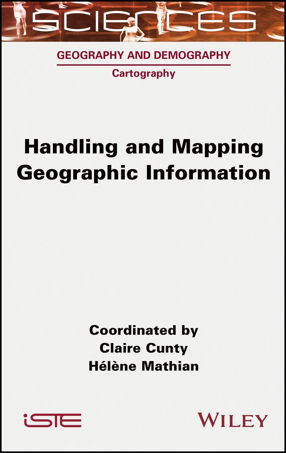 Handling and Mapping Geographic Information by Claire Cunty, Hélène Mathian
