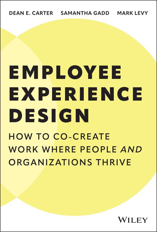 Employee Experience Design by Dean E. Carter, Mark Levy, Samantha Gadd