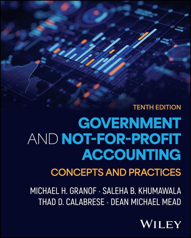 Government and Not-for-Profit Accounting by Dean Mead, Michael H. Granof, Saleha B. Khumawala, Thad D. Calabrese