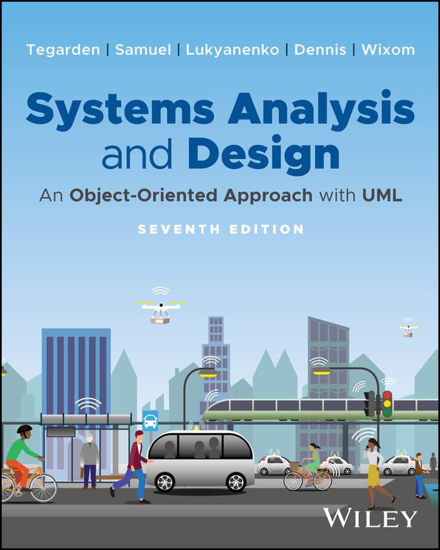 Systems Analysis and Design by Alan Dennis, Barbara Haley Wixom, Binny Samuel, David P. Tegarden, Roman Lukyanenko