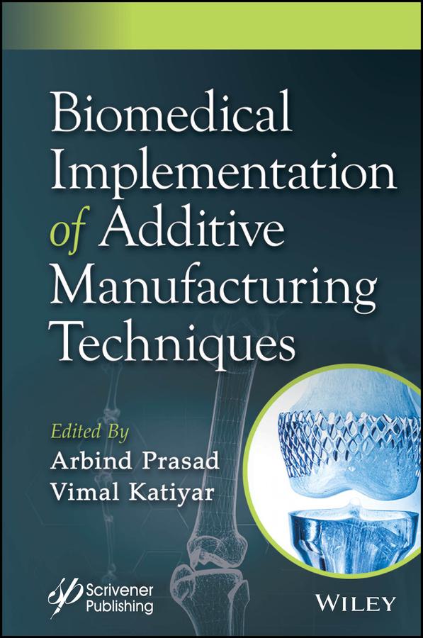 Biomedical Implementation of Additive Manufacturing Techniques by Arbind Prasad, Vimal Katiyar