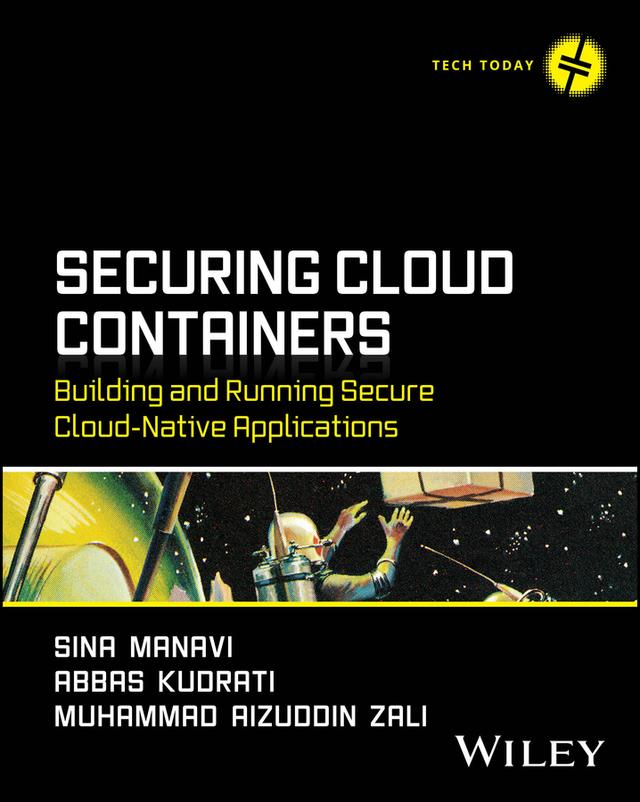 Securing Cloud Containers by Abbas Kudrati, Muhammad Aizuddin Zali, Sina Manavi