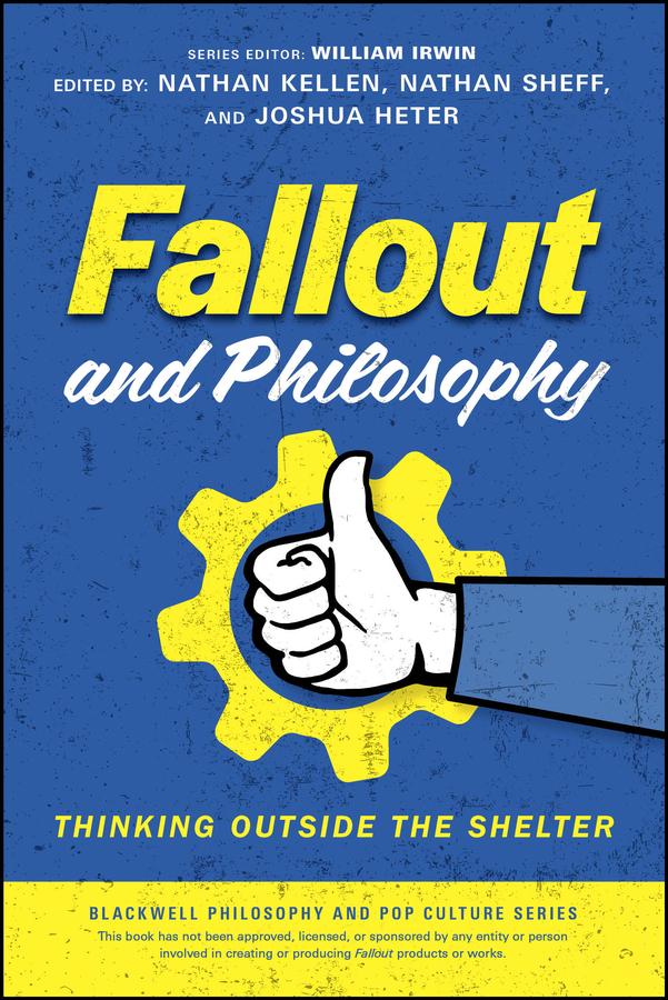Fallout and Philosophy by Joshua Heter, Nathan Kellen, Nathan Sheff, William Irwin