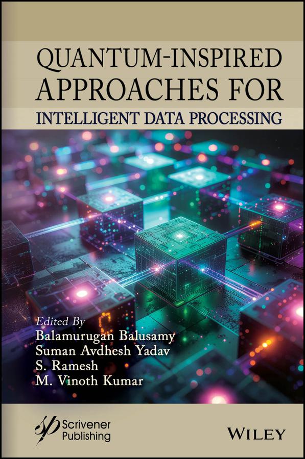 Quantum-Inspired Approaches for Intelligent Data Processing by Biswadip Basu Mallik, Dipti Jadhav, Narendrakumar Dasre, Niranjanamurthy M., Pritam Wani