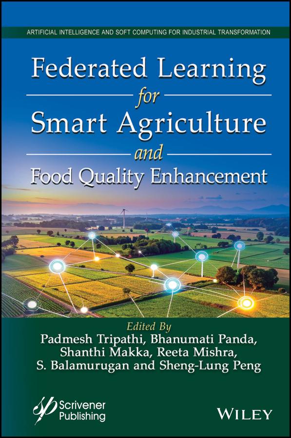 Federated Learning for Smart Agriculture and Food Quality Enhancement by Bhanumati Panda, Padmesh Tripathi, Reeta Mishra, S. Balamurugan, Shanthi Makka, Sheng-Lung Peng