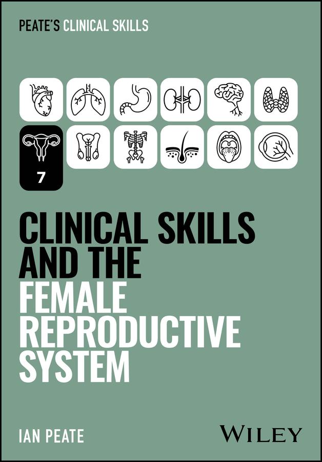 Clinical Skills and the Female Reproductive System by Ian Peate