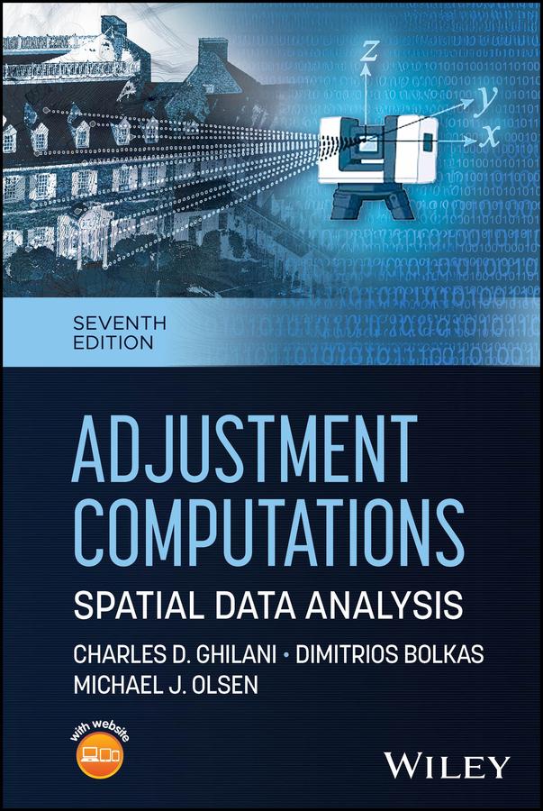 Adjustment Computations by Charles D. Ghilani, Dimitrios Bolkas, Michael J. Olsen