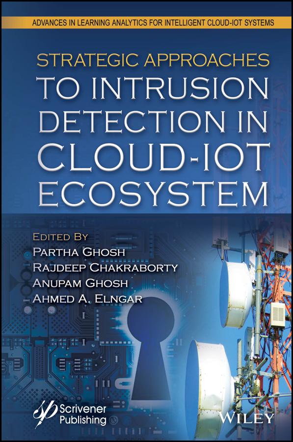 Strategic Approaches to Intrusion Detection in Cloud-IoT Ecosystem by Ahmed A. Elngar, Anupam Ghosh, Partha Ghosh, Rajdeep Chakraborty