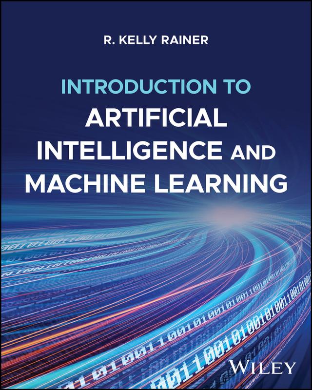 Introduction to Artificial Intelligence and Machine Learning by R. Kelly Rainer