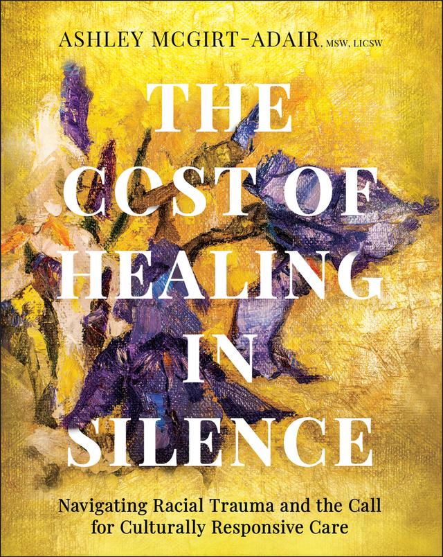 The Cost of Healing in Silence by Ashley McGirt-Adair