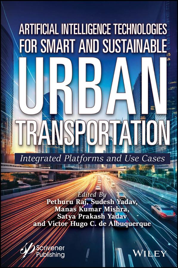 Artificial Intelligence Technologies for Smart and Sustainable Urban Transportation by Manas Kumar Mishra, Pethuru Raj, Satya Prakash Yadav, Sudesh Yadav, Victor Hugo C. de Albuquerque