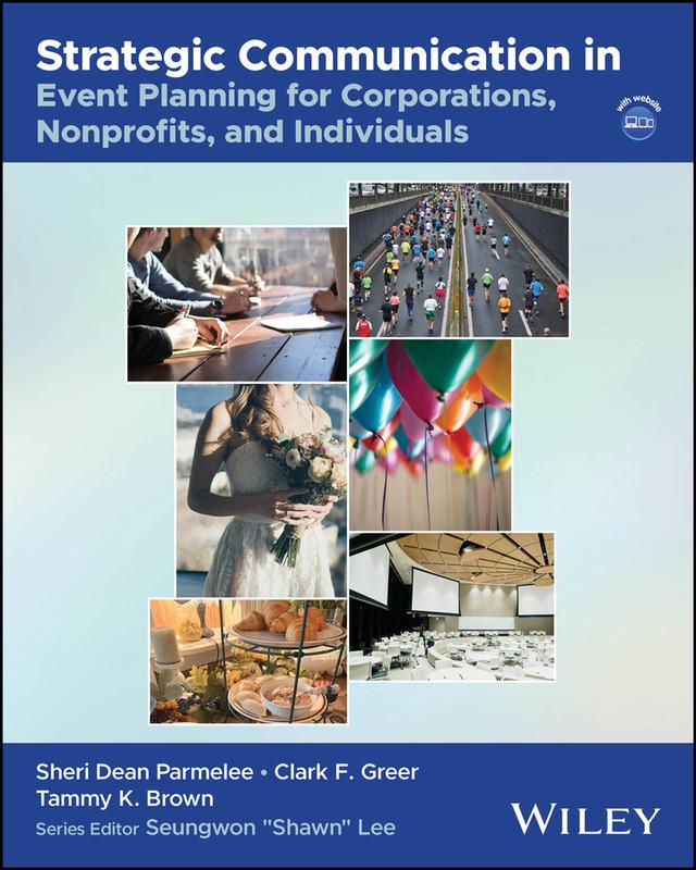 Strategic Communication in Event Planning for Corporations, Nonprofits, and Individuals by Clark F. Greer, Seungwon Shawn Lee, Sheri Dean Parmelee, Tammy K. Brown