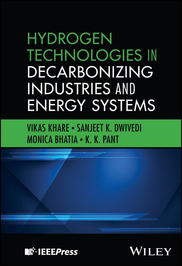 Hydrogen Technologies in Decarbonizing Industries and Energy Systems by K. K. Pant, Monica Bhatia, Sanjeet K. Dwivedi, Vikas Khare