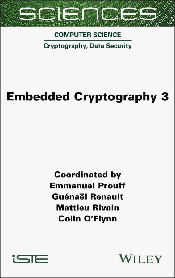 Embedded Cryptography 3 by Colin O'Flynn, Emmanuel Prouff, Guenael Renault, Mattieu Rivain