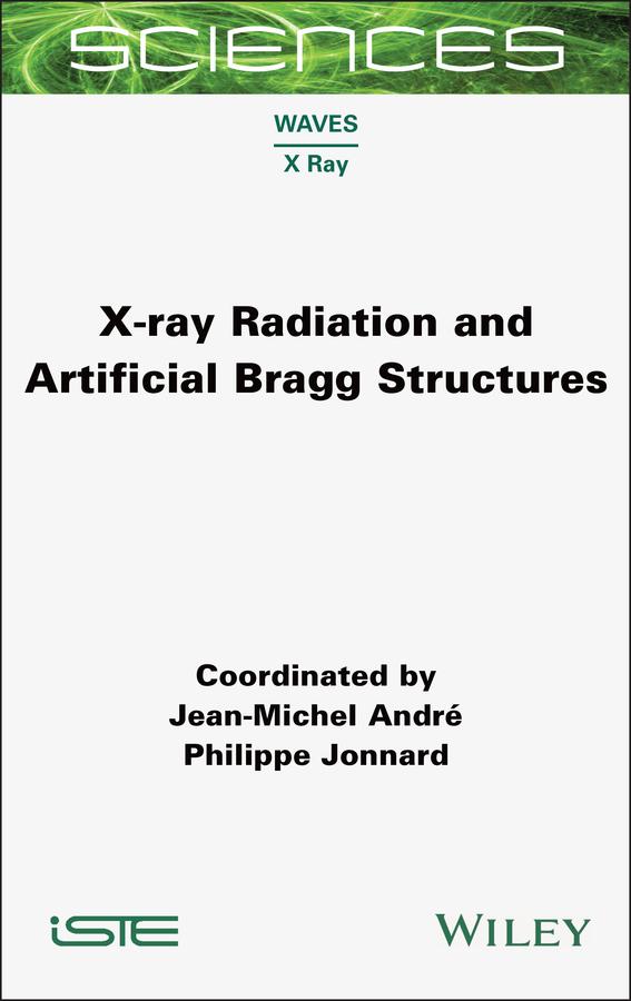 X-ray Radiation and Artificial Bragg Structures by Jean-Michel Andre, Philippe Jonnard