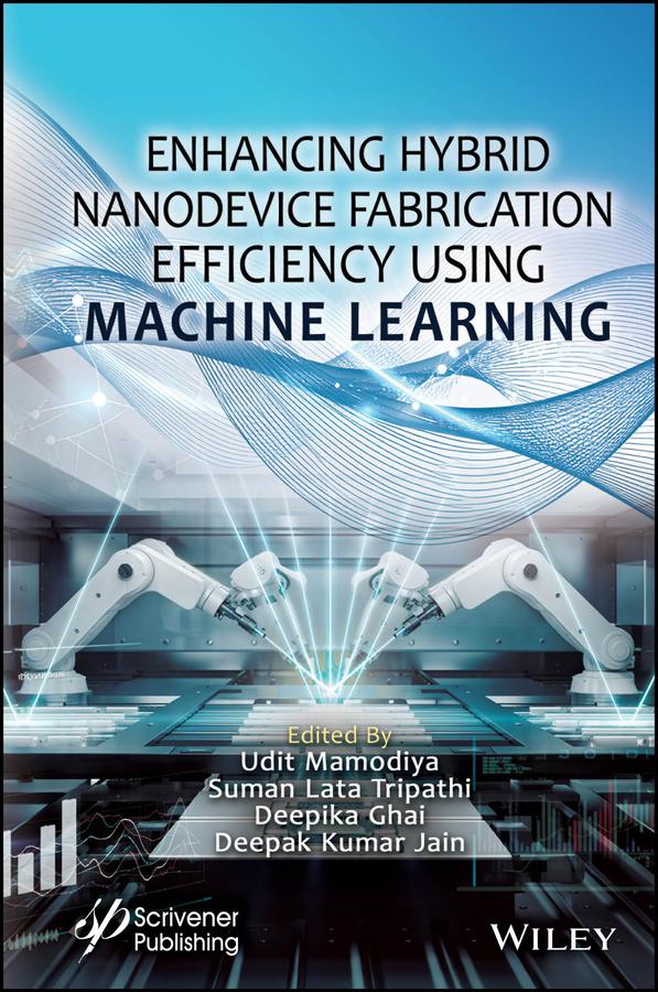 Enhancing Hybrid Nanodevice Fabrication Efficiency Using Machine Learning by Deepak Kumar Jain, Deepika Ghai, Suman Lata Tripathi, Udit Mamodiya