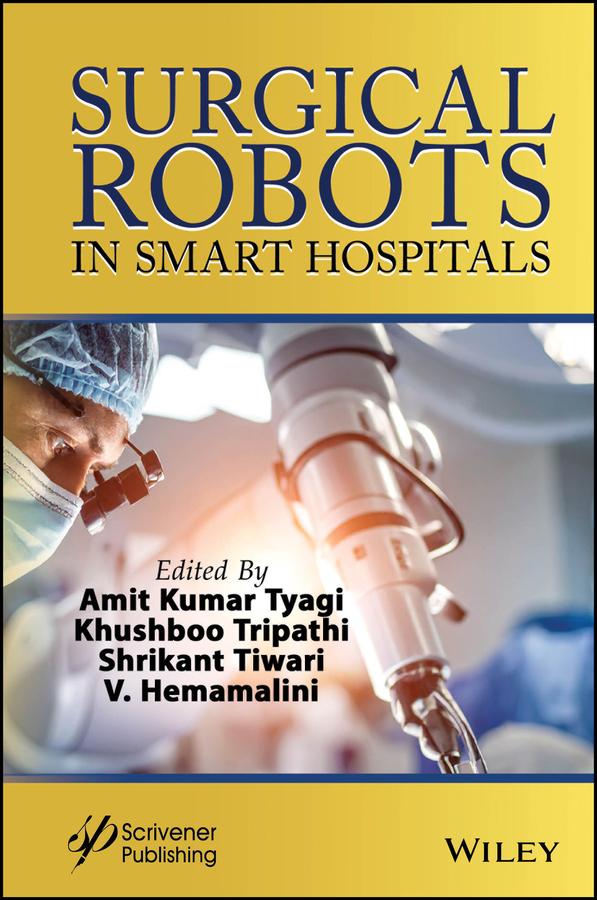 Surgical Robots in Smart Hospitals by Amit Kumar Tyagi, Khushboo Tripathi, Shrikant Tiwari, V. Hemamalini