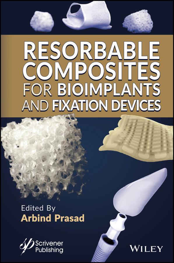 Resorbable Composites for Bioimplants and Fixation Devices by Arbind Prasad