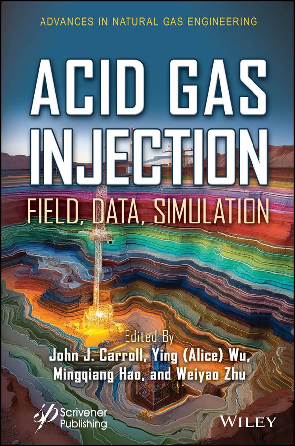 Acid Gas Injection by John J. Carroll, Mingqiang Hao, Weiyao Zhu, Ying Wu