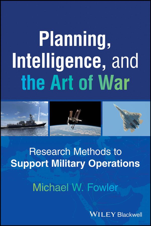 Planning, Intelligence, and the Art of War by Michael W. Fowler