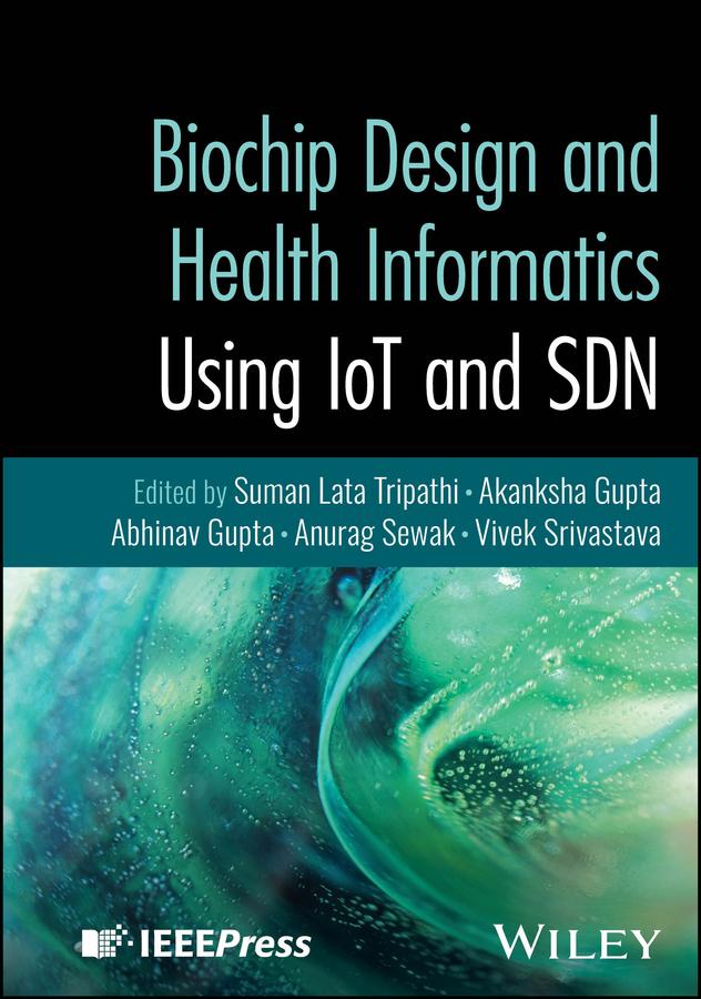 Biochip Design and Health Informatics Using IoT and SDN by Abhinav Gupta, Akanksha Gupta, Anurag Sewak, Suman Lata Tripathi, Vivek Srivastava