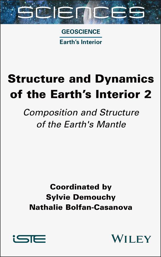Structure and Dynamics of the Earth's Interior 2 by Nathalie Bolfan-Casanova, Sylvie Demouchy