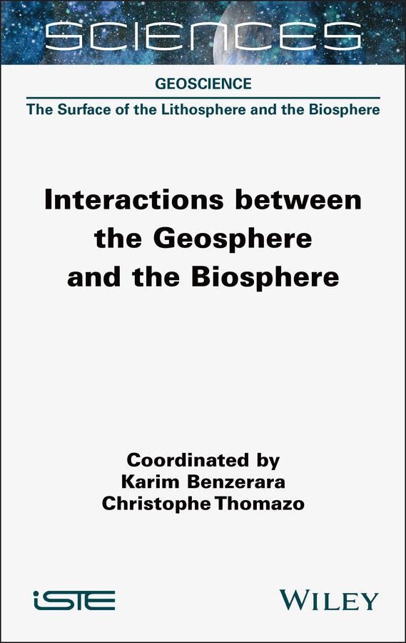Interactions between the Geosphere and the Biosphere by Christophe Thomazo, Karim Benzerara