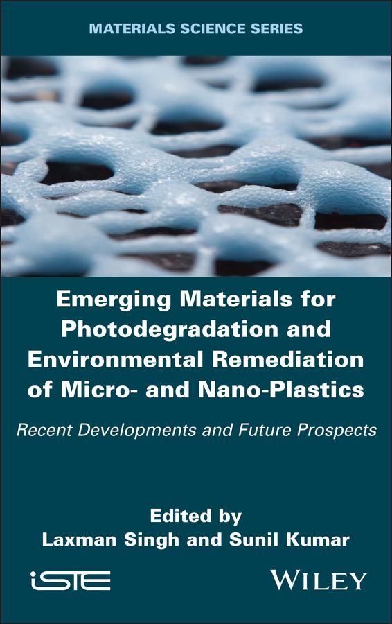 Emerging Materials for Photodegradation and Environmental Remediation of Micro- and Nano-Plastics by Laxman Singh, Sunil Kumar