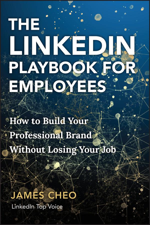 The LinkedIn Playbook for Employees by James Cheo