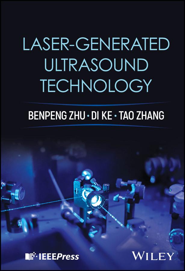 Laser-generated Ultrasound Technology by Benpeng Zhu, Di Ke, Tao Zhang