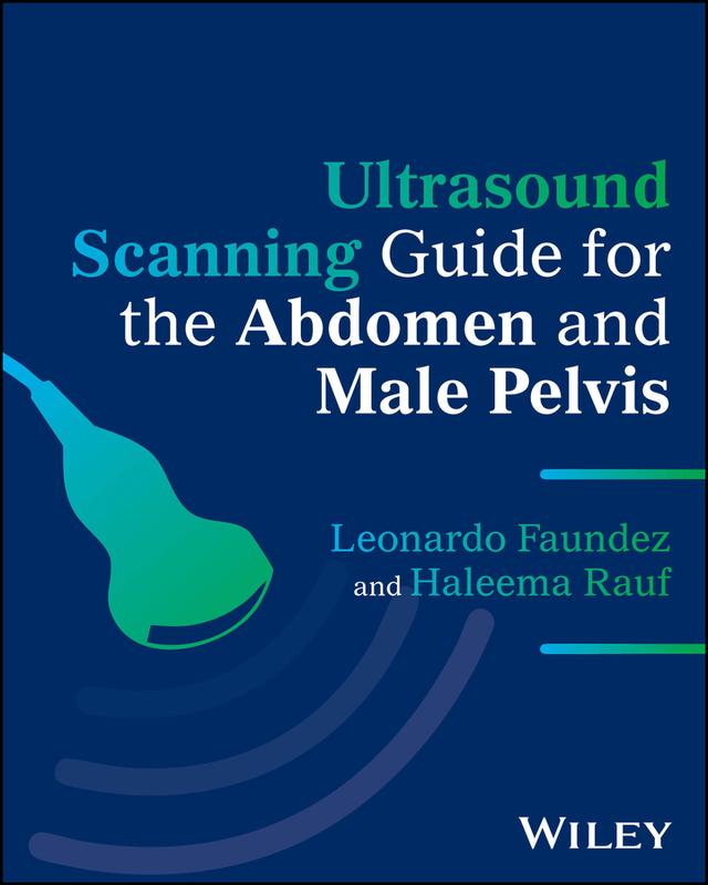 Ultrasound Scanning Guide for the Abdomen and Male Pelvis by Haleema Rauf, Leonardo Faundez