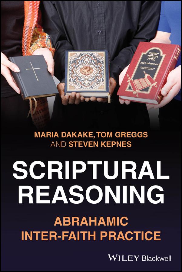 Scriptural Reasoning by Maria Dakake, Steven Kepnes, Tom Greggs